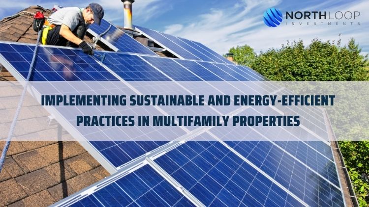 Implementing Sustainable and Energy-Efficient Practices in Multifamily Properties