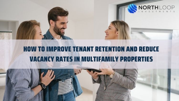 How to Improve Tenant Retention and Reduce Vacancy Rates in Multifamily Properties