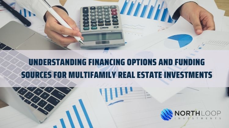 Understanding Financing Options and Funding Sources for Multifamily Real Estate Investments