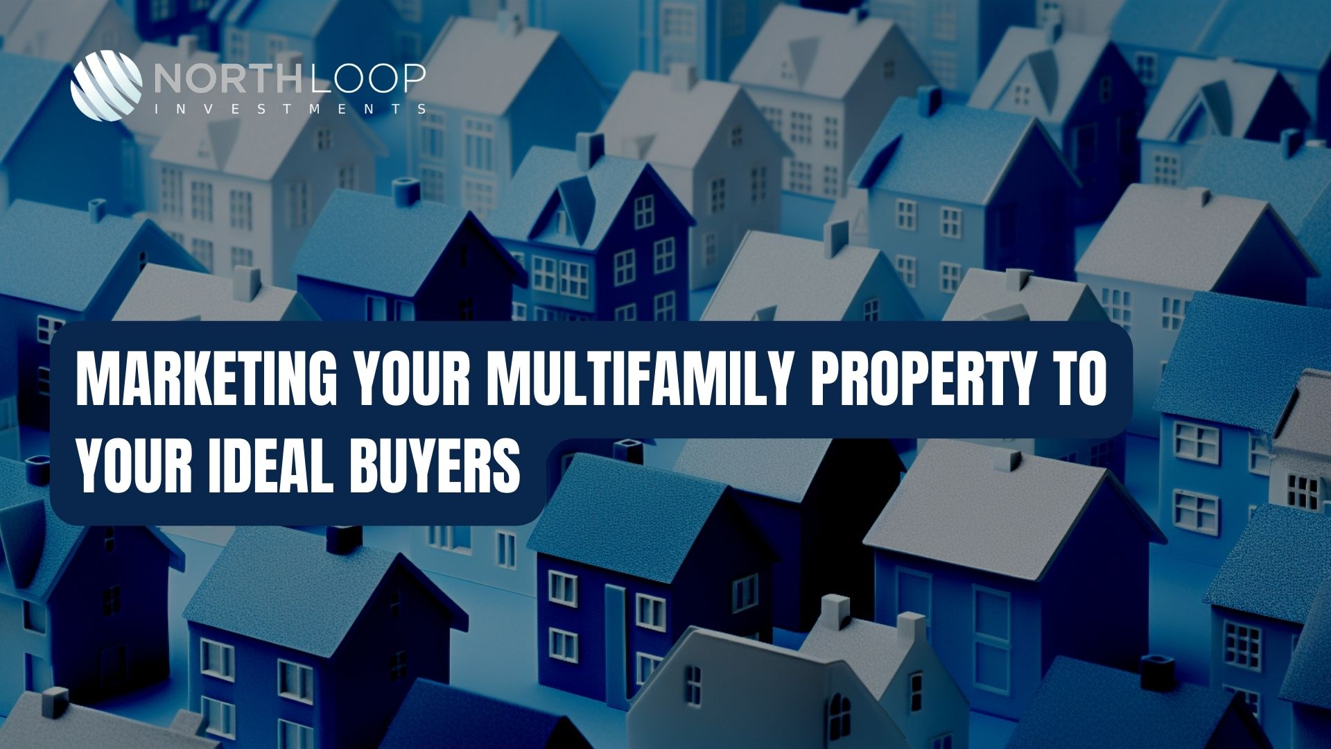 Marketing Your Multifamily Property to your Ideal Buyers